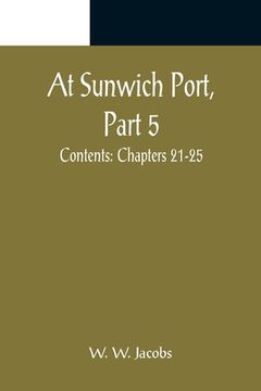 portada At Sunwich Port, Part 5.; Contents: Chapters 21-25 (en Inglés)