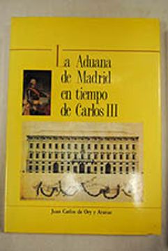 Libro La Aduana De Madrid En Tiempos De Carlos Iii De Ory Juan