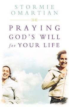 portada Praying God's Will For Your Life: Student Edition (Omartian, Stormie) (en Inglés)