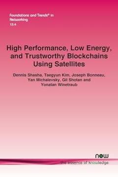 portada High Performance, low Energy, and Trustworthy Blockchains Using Satellites (Foundations and Trends(R) in Networking) (in English)