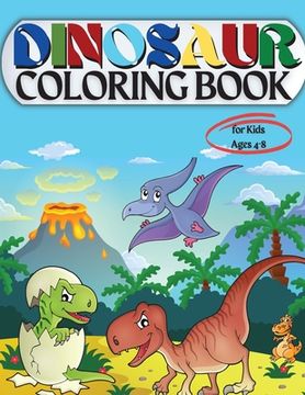 portada Dinosaur Coloring Book for Kids Ages 4-8: Coloring Book for Kids: Ages - 1-3 2-4 4-8 First of the Coloring Books for Boys Girls Great Gift for Little