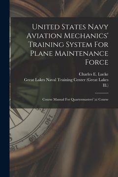 portada United States Navy Aviation Mechanics' Training System For Plane Maintenance Force: Course Manual For Quartermasters' (a) Course (en Inglés)