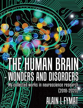 portada The Human Brain - Wonders and Disorders: My Collected Works in Neuroscience Research (2018-2020) (en Inglés)