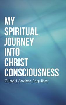 portada My Spiritual Journey into Christ Consciousness (en Inglés)