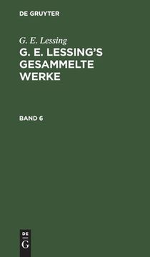 portada G. E. Lessing: G. E. Lessing's Gesammelte Werke. Band 6 (en Alemán)