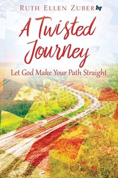 portada A Twisted Journey: Let God Make Your Path Straight (en Inglés)