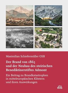 portada Der Brand von 1865 und der Neubau des Steirischen Benediktinerstiftes Admont (en Alemán)