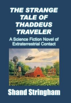portada The Strange Tale of Thaddeus Traveler: A Science Fiction Novel of Extraterrestrial Contact (en Inglés)