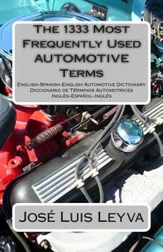 portada The 1333 Most Frequently Used AUTOMOTIVE Terms: English-Spanish-English Automotive Dictionary - Diccionario de Términos Automotrices (en Inglés)