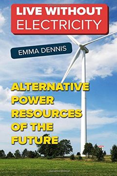 portada Live without Electricity :Alternative Power Resources Of The Future