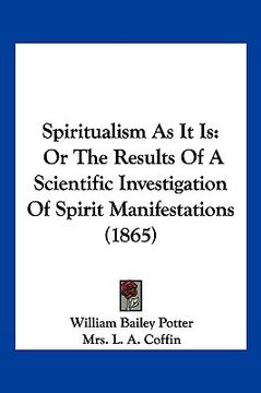 portada spiritualism as it is: or the results of a scientific investigation of spirit manifestations (1865) (in English)