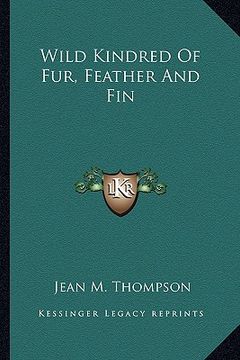portada wild kindred of fur, feather and fin (en Inglés)
