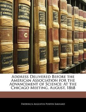 portada address delivered before the american association for the advancement of science: at the chicago meeting, august, 1868 (en Inglés)