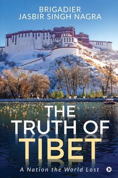 portada The Truth of Tibet: A Nation the World Lost (en Inglés)