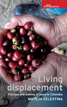portada Living Displacement: The Loss and Making of Place in Colombia (New Ethnographies) (en Inglés)