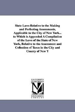 portada state laws relative to the making and perfecting assessments, applicable to the city of new york... to which is appended a compilation of the laws of (en Inglés)
