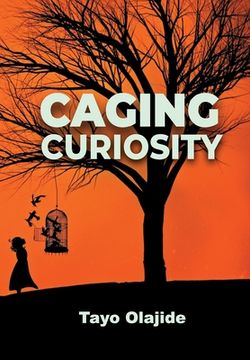 portada Caging Curiosity: A Song of Cages and Liberties (en Inglés)