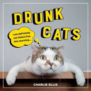 portada Drunk Cats: Hilarious Snaps of Wasted Cats (en Inglés)