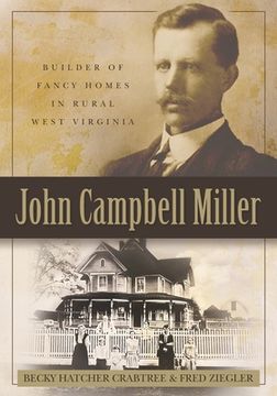 portada John Campbell Miller: Builder of Fancy Homes in Rural West Virginia (en Inglés)