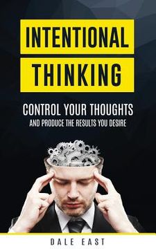 portada Intentional Thinking: Control Your Thoughts and Produce the Results You Desire (in English)
