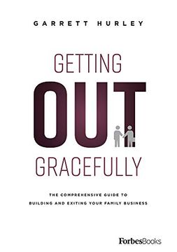 portada Getting out Gracefully: The Comprehensive Guide to Building and Exiting Your Family Business (en Inglés)