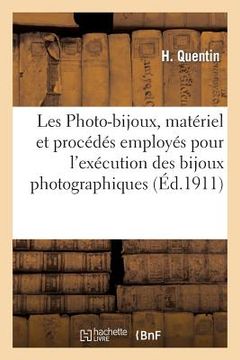 portada Les Photo-Bijoux, Matériel Et Procédés Employés Pour l'Exécution Des Bijoux Photographiques (en Francés)