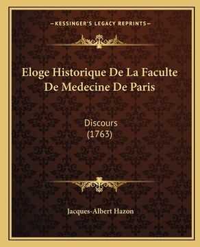 portada Eloge Historique De La Faculte De Medecine De Paris: Discours (1763) (in French)