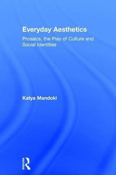 portada Everyday Aesthetics: Prosaics, The Play Of Culture And Social Identities (in English)
