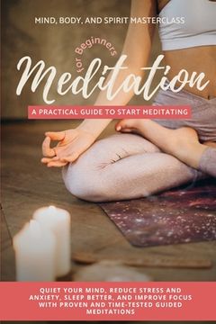 portada Meditation for Beginners: A Practical Guide to Start Meditating - Quiet Your Mind, Reduce Stress and Anxiety, Sleep Better, and Improve Focus wi (en Inglés)