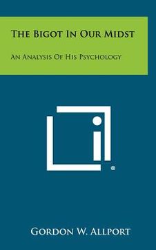 portada the bigot in our midst: an analysis of his psychology (en Inglés)