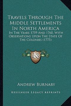 portada travels through the middle settlements in north america: in the years 1759 and 1760, with observations upon the state of the colonies (1775)