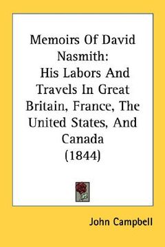 portada memoirs of david nasmith: his labors and travels in great britain, france, the united states, and canada (1844) (in English)