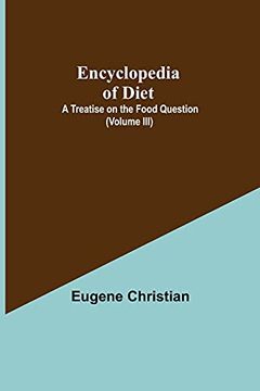 portada Encyclopedia of Diet: A Treatise on the Food Question (Volume Iii) (en Inglés)