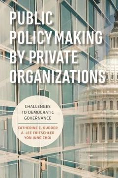 portada Public Policymaking by Private Organizations: Challenges to Democratic Governance