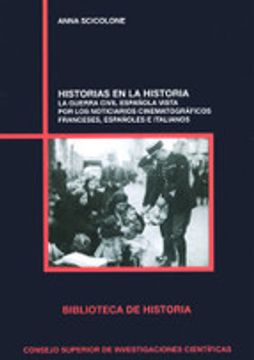 portada Historias En La Historia : La Guerra Civil Española Vista Por Los Noticiarios Cinematográficos Franceses, Españoles E Italianos