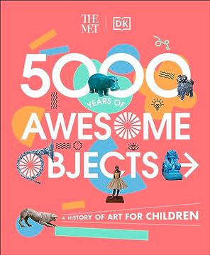 portada The met 5000 Years of Awesome Objects (en Inglés)