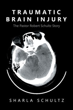 portada Traumatic Brain Injury: The Pastor Robert Schultz Story (en Inglés)