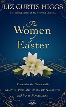 portada The Women of Easter: Encounter the Savior With Mary of Bethany, Mary of Nazareth, and Mary Magdalene (en Inglés)