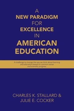 portada A New Paradigm for Excellence in American Education: A challenge to change the way we think about learning and education based on common sense and sci (in English)