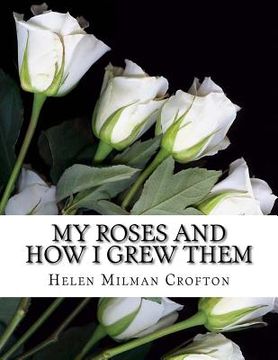 portada My Roses and How I Grew Them (en Inglés)