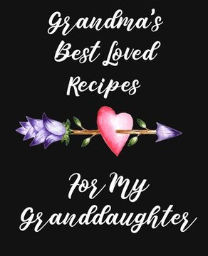 portada Grandma's Best Loved Recipes For My Granddaughter: Recipe Book To Write In