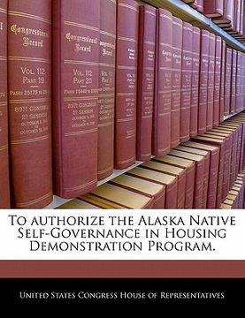 portada to authorize the alaska native self-governance in housing demonstration program. (en Inglés)