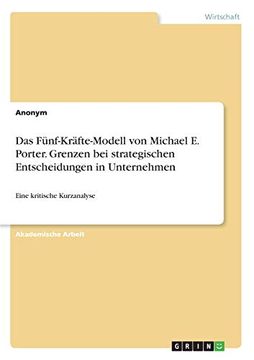 portada Das Fnfkrftemodell von Michael e Porter Grenzen bei Strategischen Entscheidungen in Unternehmen Eine Kritische Kurzanalyse (in German)