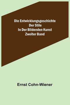 portada Die Entwicklungsgeschichte der Stile in der bildenden Kunst. Zweiter Band. (in German)