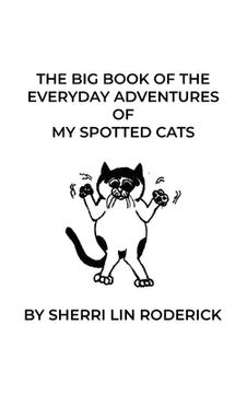 portada The Big Book of the Everyday Adventures of My Spotted Cats (en Inglés)