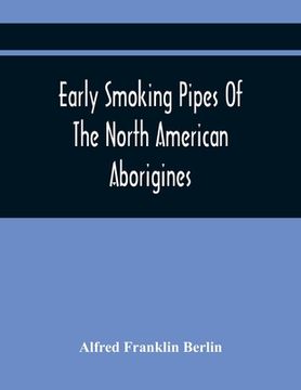 portada Early Smoking Pipes Of The North American Aborigines (en Inglés)