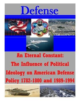 portada An Eternal Constant: The Influence of Political Ideology on American Defense Policy 1782-1800 and 1989-1994