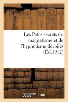 portada Les Petits Secrets Du Magnétisme Et de l'Hypnotisme Dévoilés (in French)