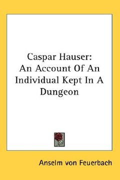 portada caspar hauser: an account of an individual kept in a dungeon (in English)