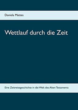 portada Wettlauf Durch die Zeit: Eine Zeitreisegeschichte in die Welt des Alten Testaments (en Alemán)